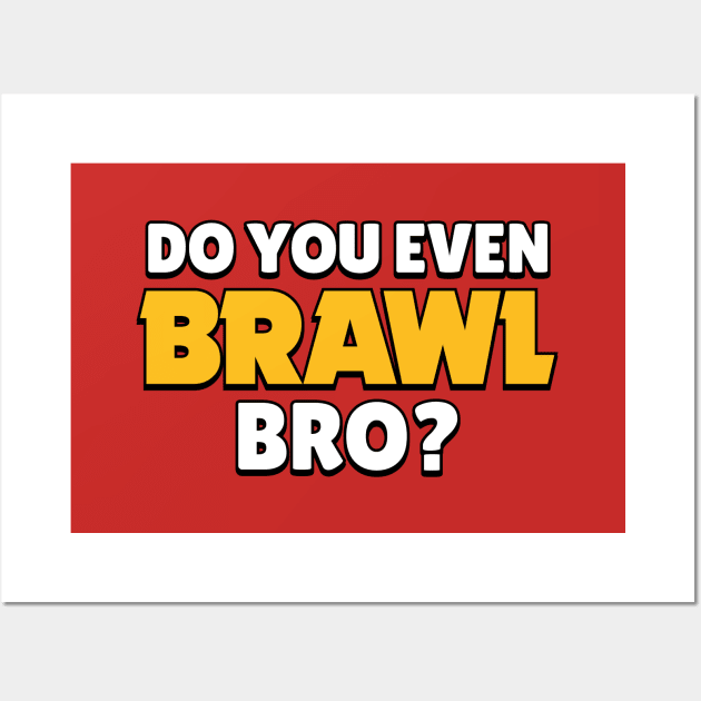 Do you even Brawl, Bro? Ver 2. Wall Art by Teeworthy Designs